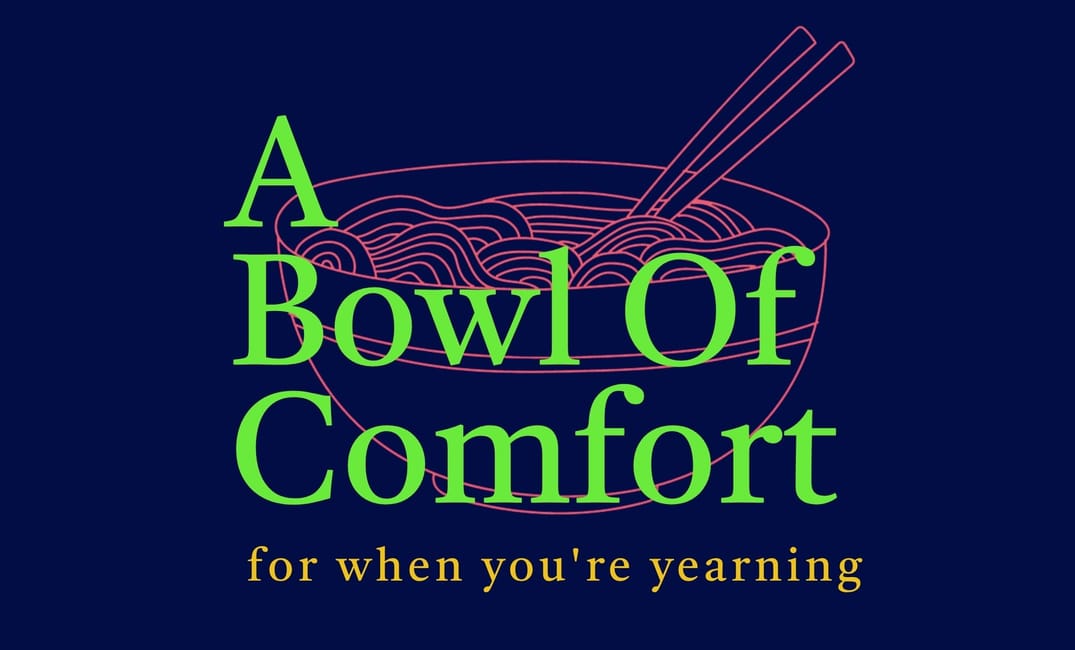 A Bowl of Comfort for when you're yearning