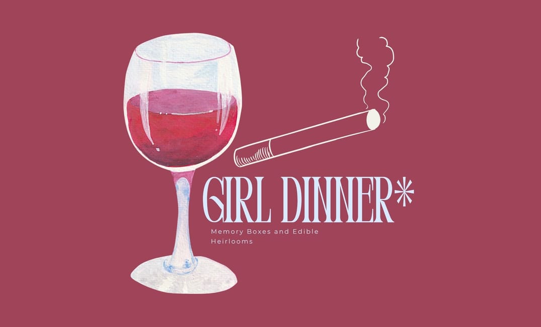 Girl Dinner Edition 2: Memory Boxes and Edible Heirlooms