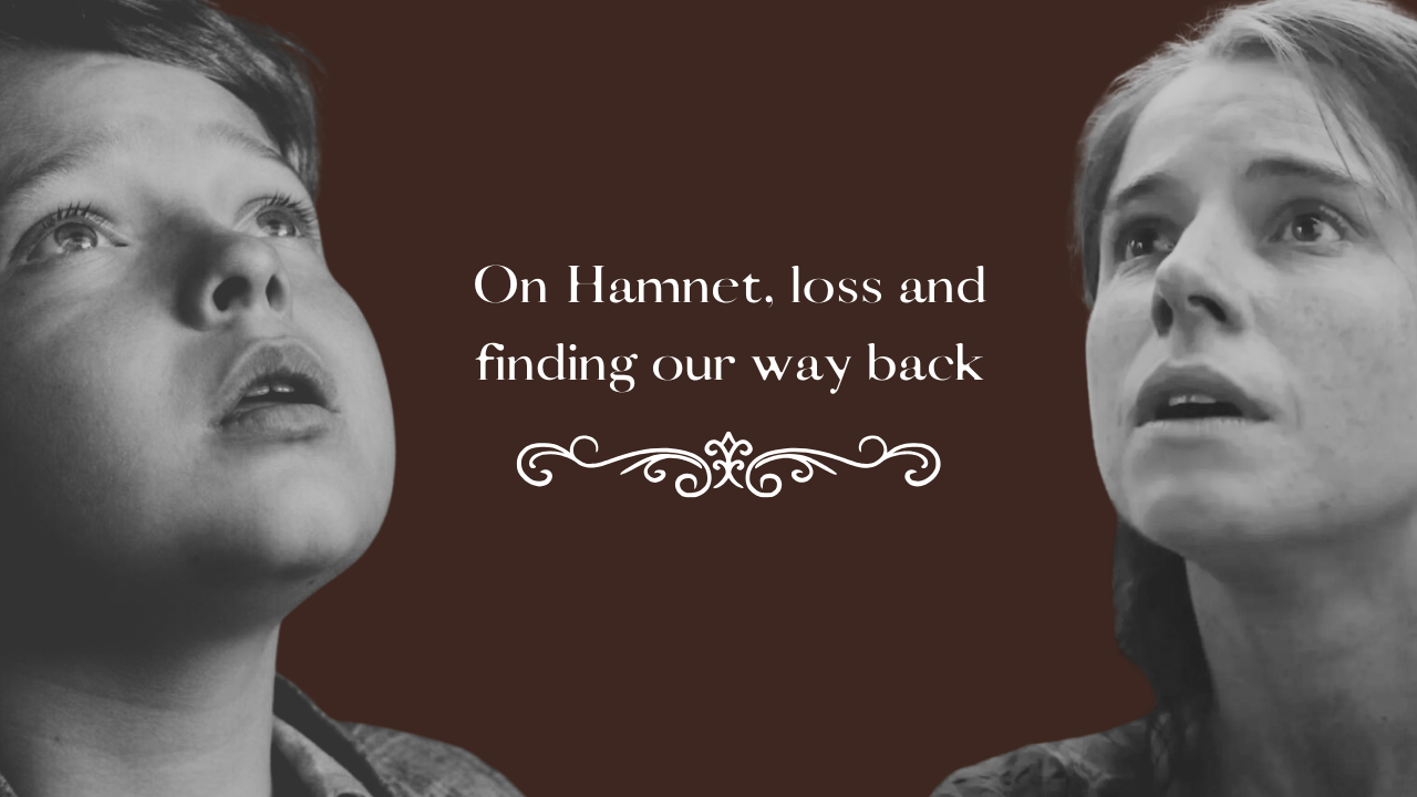 On Hamnet, loss and finding our way back