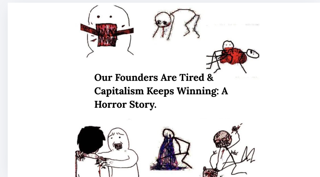 Our Founders Are Tired & Capitalism Keeps Winning: A Horror Story
